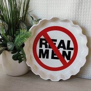 Novelty “No Real Men” Ceramic Pie Dish w/Scalloped Edges 10.5" Diameter